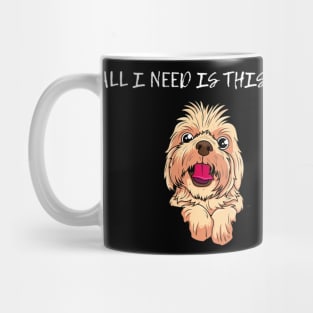 ALL I NEED IS THID DOG Mug